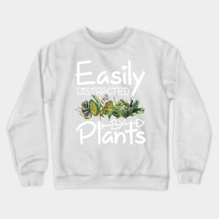 Easily Distracted By Plants Gardening Lovers Crewneck Sweatshirt